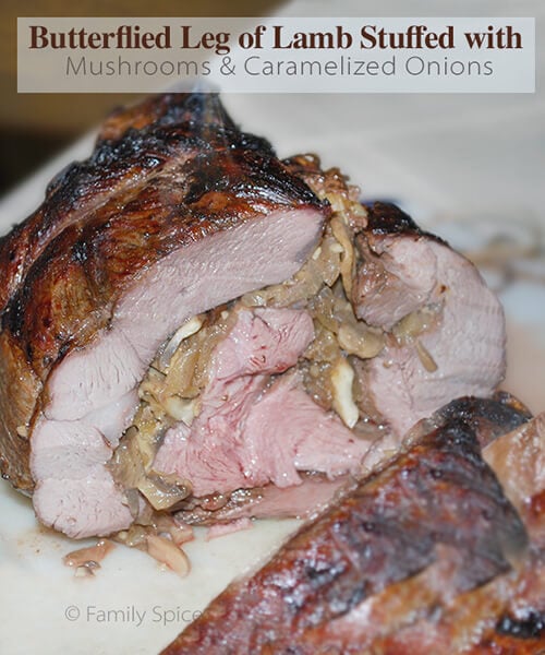 Butterflied Leg of Lamb Stuffed with Mushrooms & Caramelized Onions