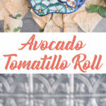 The Avocado Tomatillo Roll by FamilySpice.com